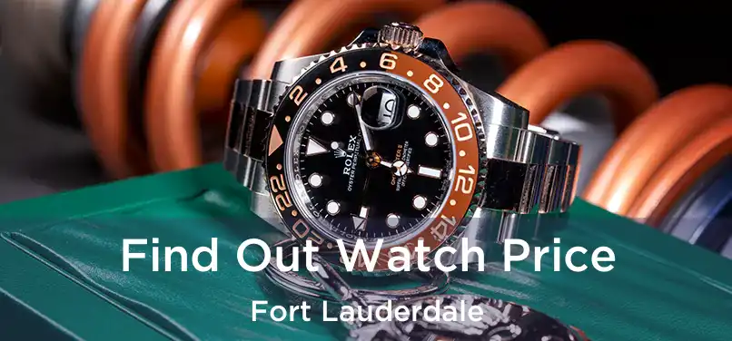  Find Out Watch Price Fort Lauderdale