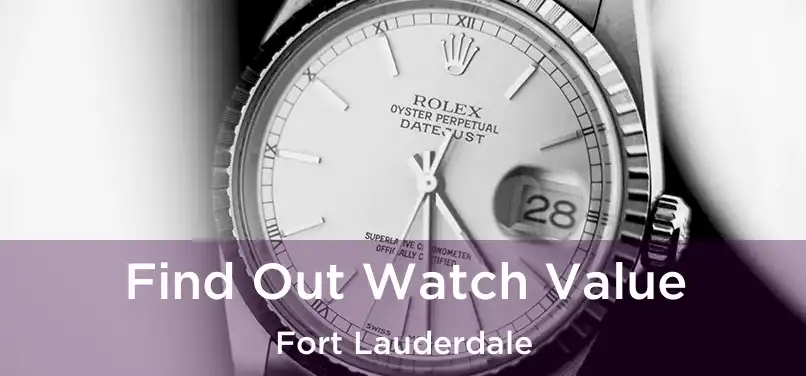  Find Out Watch Value Fort Lauderdale