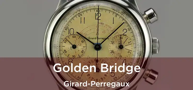  Golden Bridge Girard-Perregaux