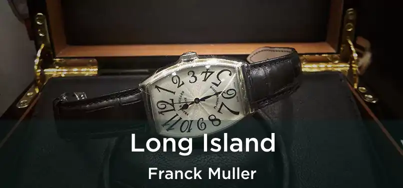  Long Island Franck Muller