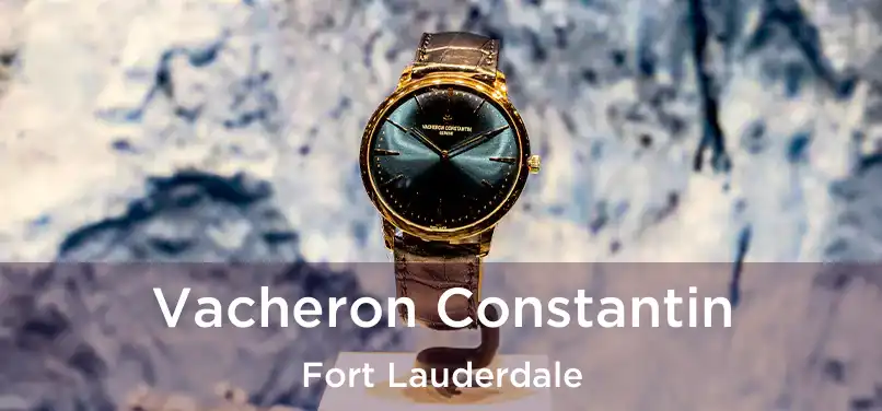  Vacheron Constantin Fort Lauderdale